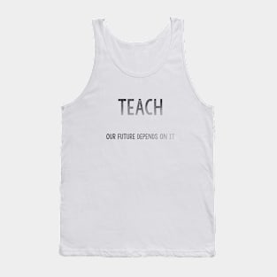 Teach: Our future depends on it Tank Top